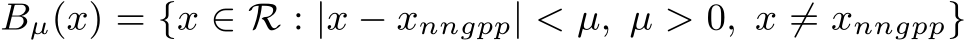 Bµ(x) = {x ∈ R : |x − xnngpp| < µ, µ > 0, x ̸= xnngpp}