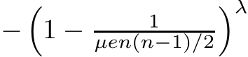 −�1 − 1µen(n−1)/2�λ
