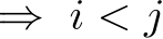 ⇒ i < j