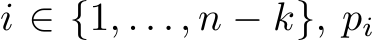  i ∈ {1, . . . , n − k}, pi