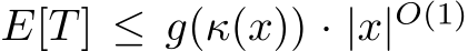  E[T ] ≤ g(κ(x)) · |x|O(1)