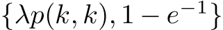 {λp(k, k), 1 − e−1}