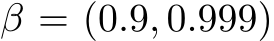  β = (0.9, 0.999)