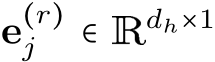  e(r)j ∈ Rdh×1