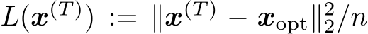  L(x(T )) := ∥x(T ) − xopt∥22/n