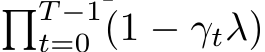 �T −1t=0 (1 − γtλ)