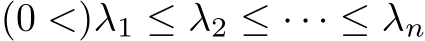 (0 <)λ1 ≤ λ2 ≤ · · · ≤ λn