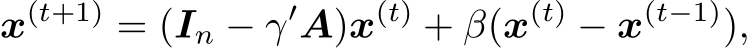 x(t+1) = (In − γ′A)x(t) + β(x(t) − x(t−1)),