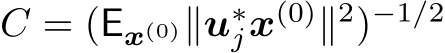  C = (Ex(0)∥u∗jx(0)∥2)−1/2