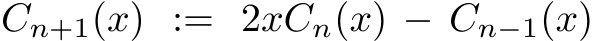 Cn+1(x) := 2xCn(x) − Cn−1(x)