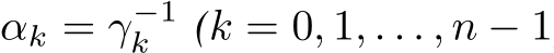  αk = γ−1k (k = 0, 1, . . . , n − 1