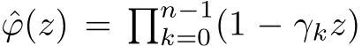 ˆϕ(z) = �n−1k=0(1 − γkz)