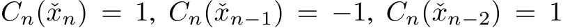 Cn(ˇxn) = 1, Cn(ˇxn−1) = −1, Cn(ˇxn−2) = 1