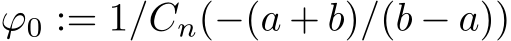  ϕ0 := 1/Cn(−(a + b)/(b − a))