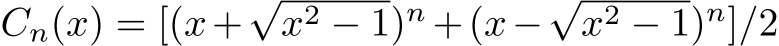  Cn(x) = [(x+√x2 − 1)n +(x−√x2 − 1)n]/2