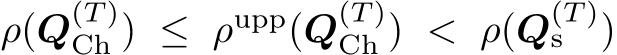  ρ(Q(T )Ch ) ≤ ρupp(Q(T )Ch ) < ρ(Q(T )s )