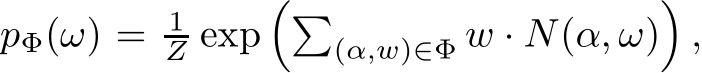 pΦ(ω) = 1Z exp��(α,w)∈Φ w · N(α, ω)�,