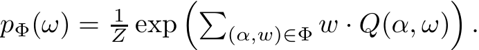 pΦ(ω) = 1Z exp��(α,w)∈Φ w · Q(α, ω)�.
