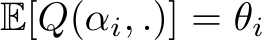 E[Q(αi, .)] = θi