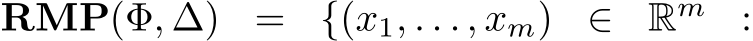  RMP(Φ, ∆) = {(x1, . . . , xm) ∈ Rm :