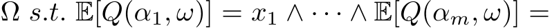  Ω s.t. E[Q(α1, ω)] = x1 ∧ · · · ∧ E[Q(αm, ω)] =