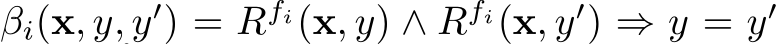  βi(x, y, y′) = Rfi(x, y) ∧ Rfi(x, y′) ⇒ y = y′