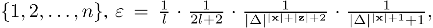 {1, 2, . . ., n}, ε = 1l · 12l+2 · 1|∆||x|+|z|+2 · 1|∆||x|+1+1,