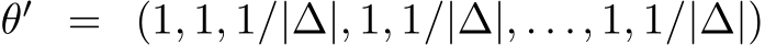  θ′ = (1, 1, 1/|∆|, 1, 1/|∆|, . . ., 1, 1/|∆|)