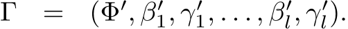  Γ = (Φ′, β′1, γ′1, . . . , β′l, γ′l).