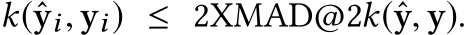k(ˆyi, yi) ≤ 2XMAD@2k(ˆy, y).
