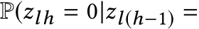  P(zlh = 0|zl(h−1) =