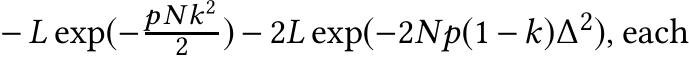  − L exp(−pNk22 ) − 2L exp(−2Np(1 −k)∆2), each