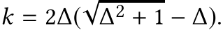  k = 2∆(√∆2 + 1 − ∆).