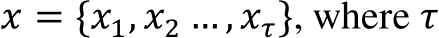 𝑥 = {𝑥1, 𝑥2 … , 𝑥𝜏}, where 𝜏