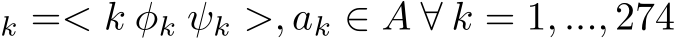 k =< k φk ψk >, ak ∈ A ∀ k = 1, ..., 274