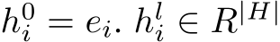  h0i = ei. hli ∈ R|H|