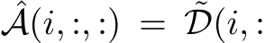 ˆA(i, :, :) = ˜D(i, :