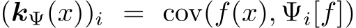  (kΨ(x))i = cov(f(x), Ψi[f])