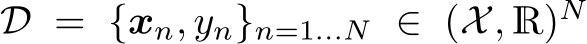  D = {xn, yn}n=1...N ∈ (X, R)N
