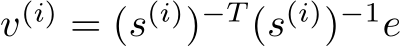  v(i) = (s(i))−T (s(i))−1e