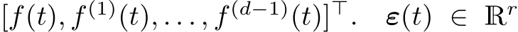 [f(t), f (1)(t), . . . , f (d−1)(t)]⊤. ε(t) ∈ Rr