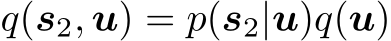 q(s2, u) = p(s2|u)q(u)
