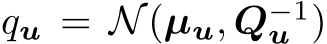  qu = N(µu, Q−1u )