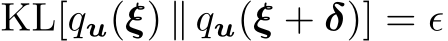KL[qu(ξ) ∥ qu(ξ + δ)] = ϵ