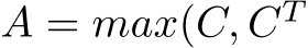  A = max(C, CT