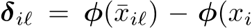  δiℓ = φ(¯xiℓ) − φ(xi