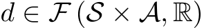  d ∈ F (S × A, R)