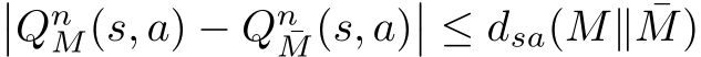 ��QnM(s, a) − Qn¯M(s, a)�� ≤ dsa(M∥ ¯M)