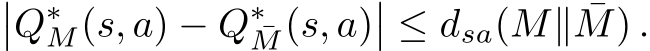 ��Q∗M(s, a) − Q∗¯M(s, a)�� ≤ dsa(M∥ ¯M) .