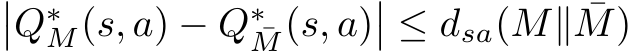 ��Q∗M(s, a) − Q∗¯M(s, a)�� ≤ dsa(M∥ ¯M)
